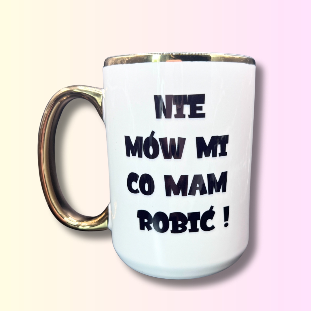 Złoty kubek nie mów mi co mam robić