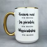 Kubek kurwa mać nie można 450ml ze złotym uchem i rantem