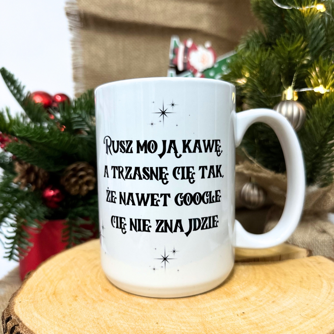 Kubek rusz moją kawę a trzasnę cię tak że nawet google cię nie znajdzie dla niego