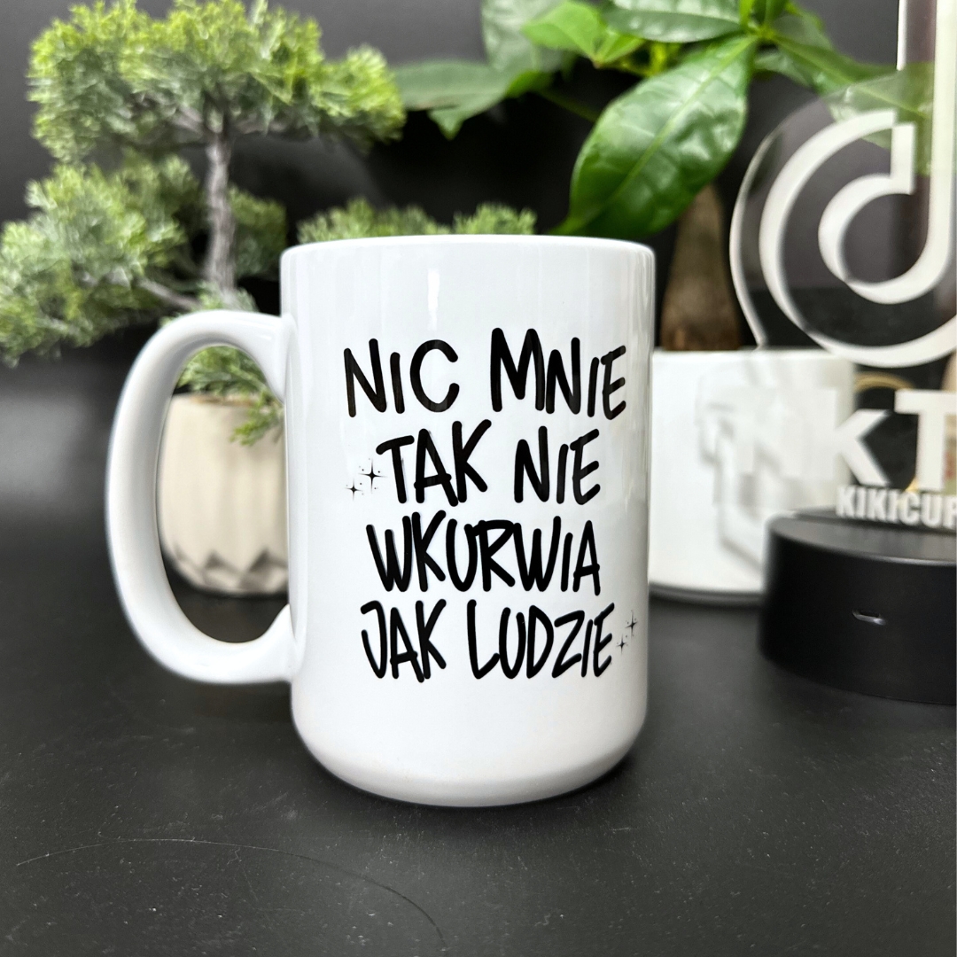 Kubek nic mnie tak nie wkurwia jak ludzie