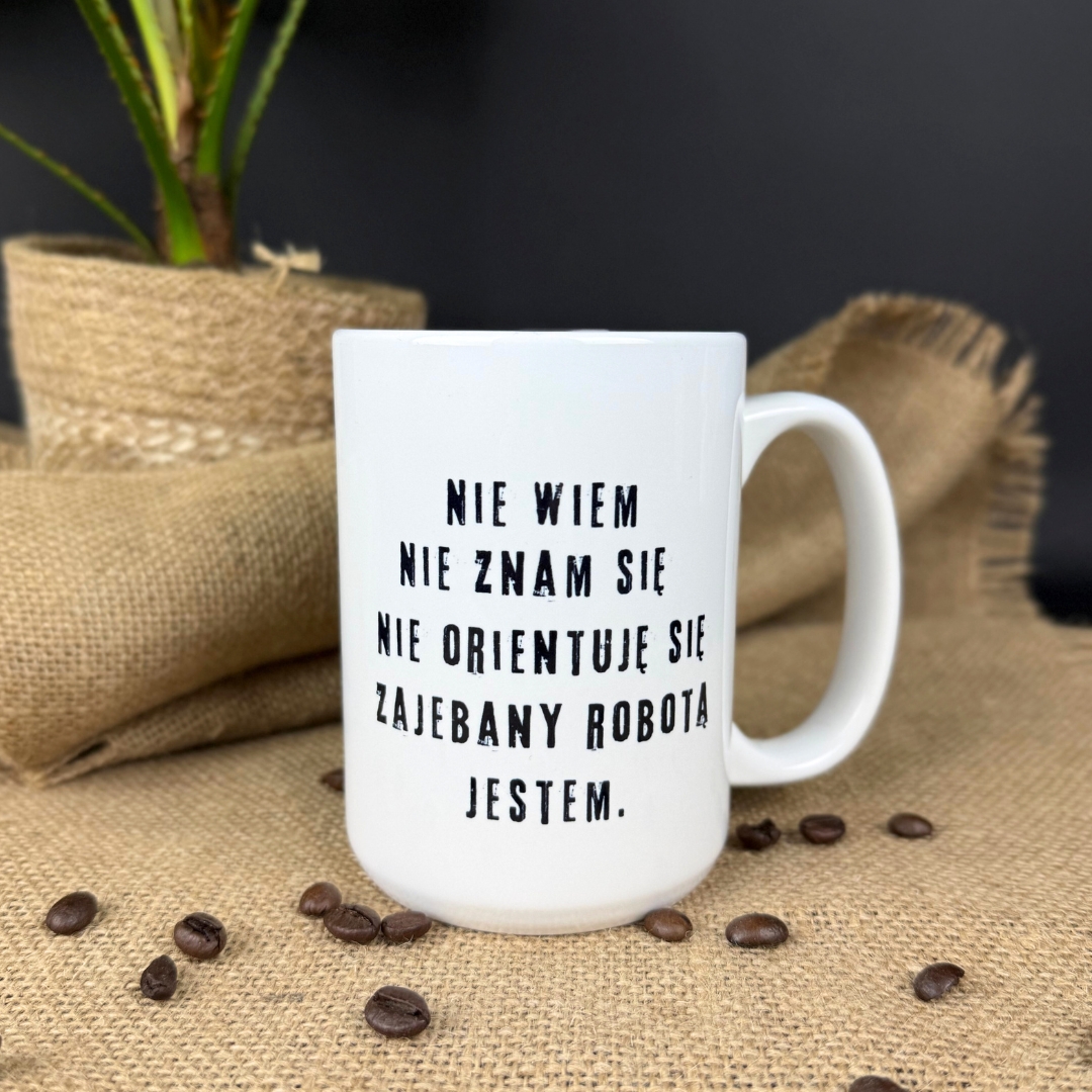 Kubek nie wiem nie znam się nie orientuję się zajebany robotą jestem
