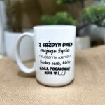 Kubek z każdym dniem mojego życia nieustannie wzrasta liczba osób, które mogą pocałować mnie w d
