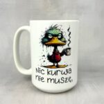 Kubek nic kurwa nie muszę, ewentualnie mogę z kaczką