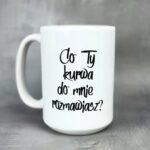 Kubek co Ty kurwa do mnie rozmawiasz