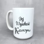 Kubek jej wysokość katarzyna... dla niej