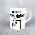 Kubek mniej zrobisz mniej spierdolisz porcelana