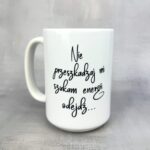 Kubek nie przeszkadzaj mi szukam energii odejdź... nowy