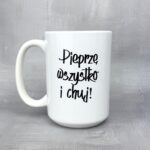 Kubek pieprzę wszystko i chuj! z misiem