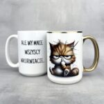 Kubek ale wy mnie wszyscy wkurwiacie z kotem złoty