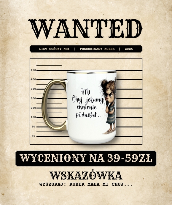 Kubek mała mi chuj jebany ciśnienie podniósł WANTED