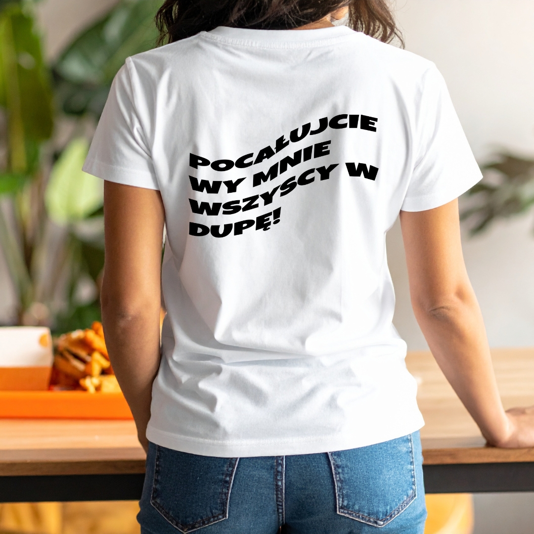 Koszulka pocałujcie wy mnie wszyscy w dupę! dla niej biała