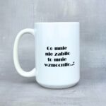 Kubek jestem stara i twarda, co mnie nie zabije to mnie wzmocni