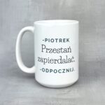 Kubek przestań zapierdalać odpocznij personalizowany dla niego