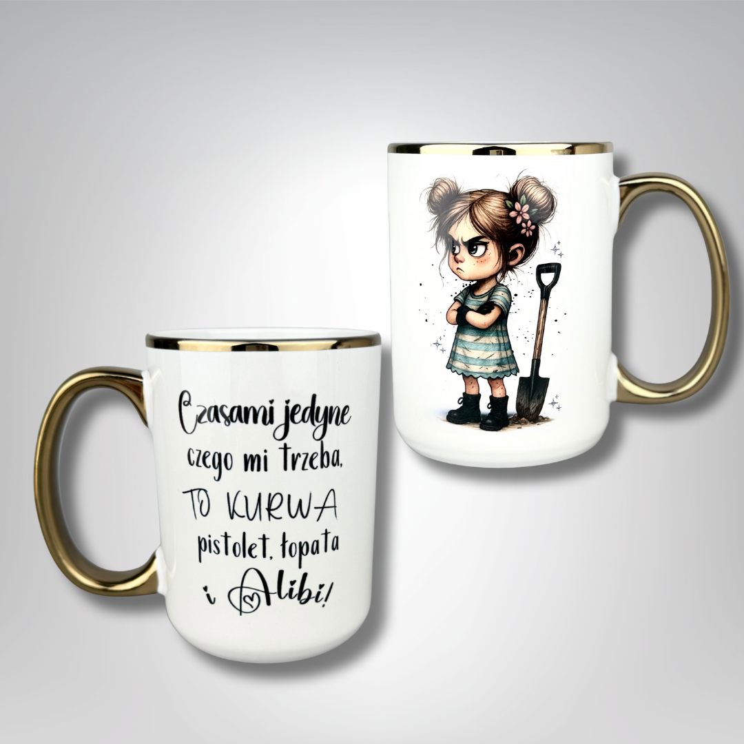 Kubek czasami jedyne czego mi trzeba to kurwa pistolet łopata i alibi