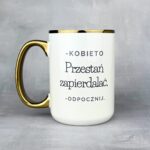 Kubek kobieto, przestań zapierdalać odpocznij