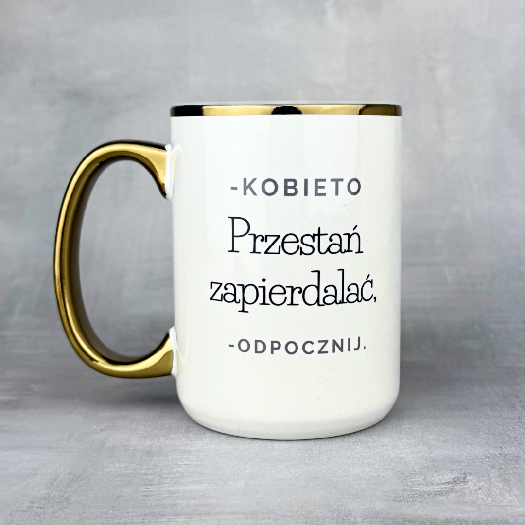 Kubek kobieto, przestań zapierdalać odpocznij