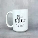 Kubek nie sraj żarem nowość