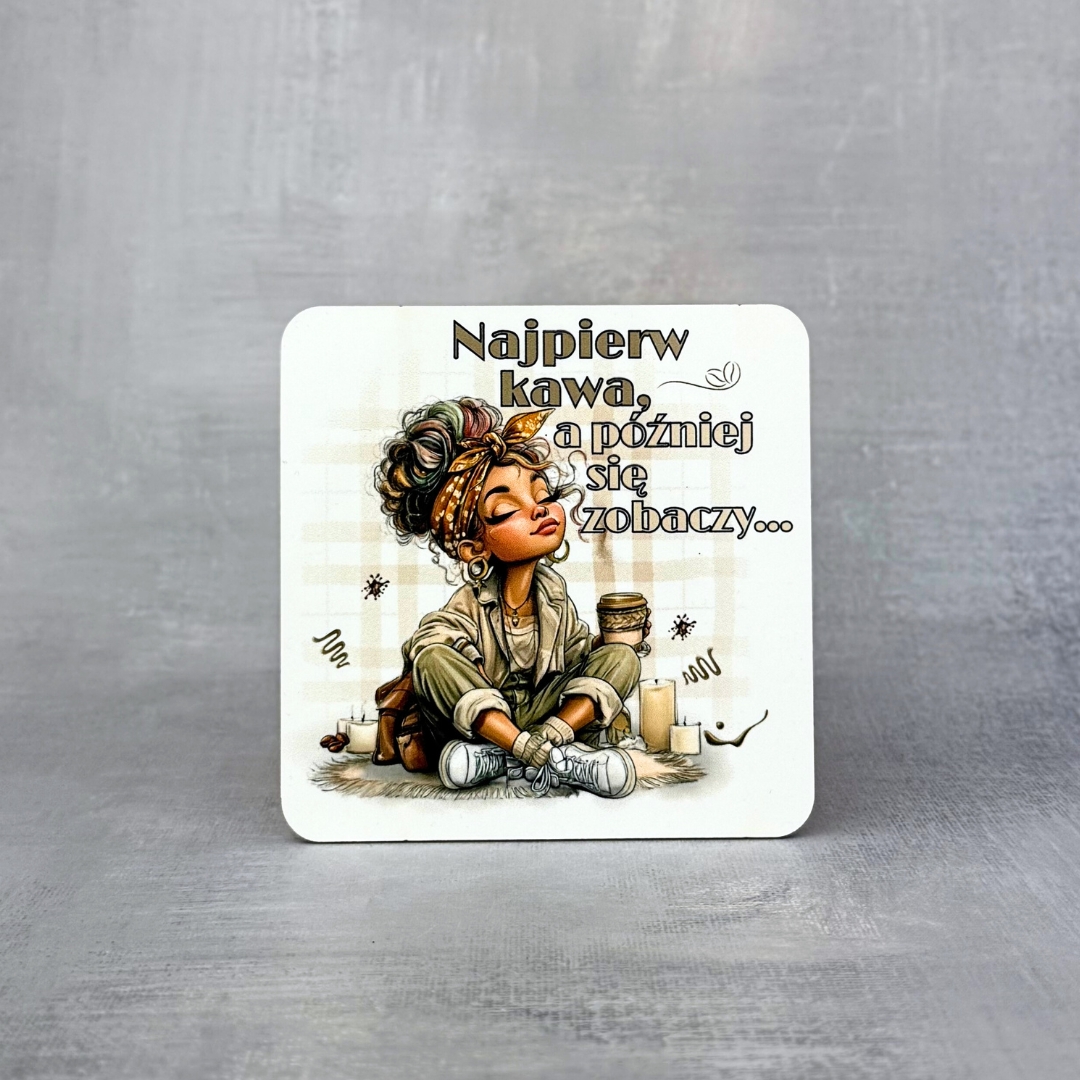 Podkładka najpierw kawa, a później się zobaczy... MDF