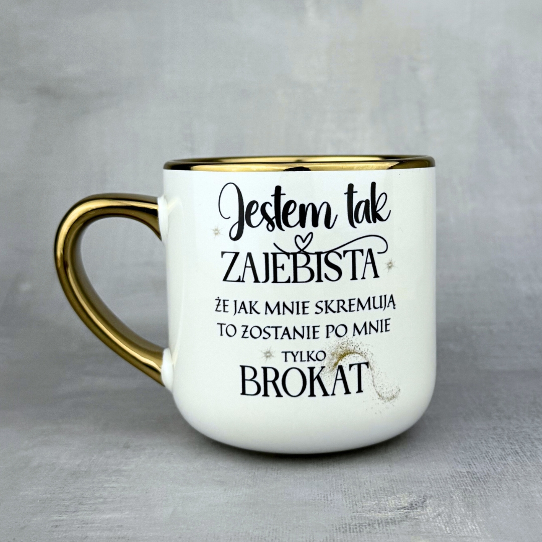Kubek jestem tak zajebista że jak mnie skremują to zostanie po mnie tylko brokat (mała złośnica)