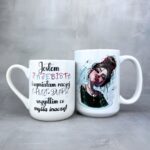 Kubek jestem zajebista i wymiatam raczej (dla niej)