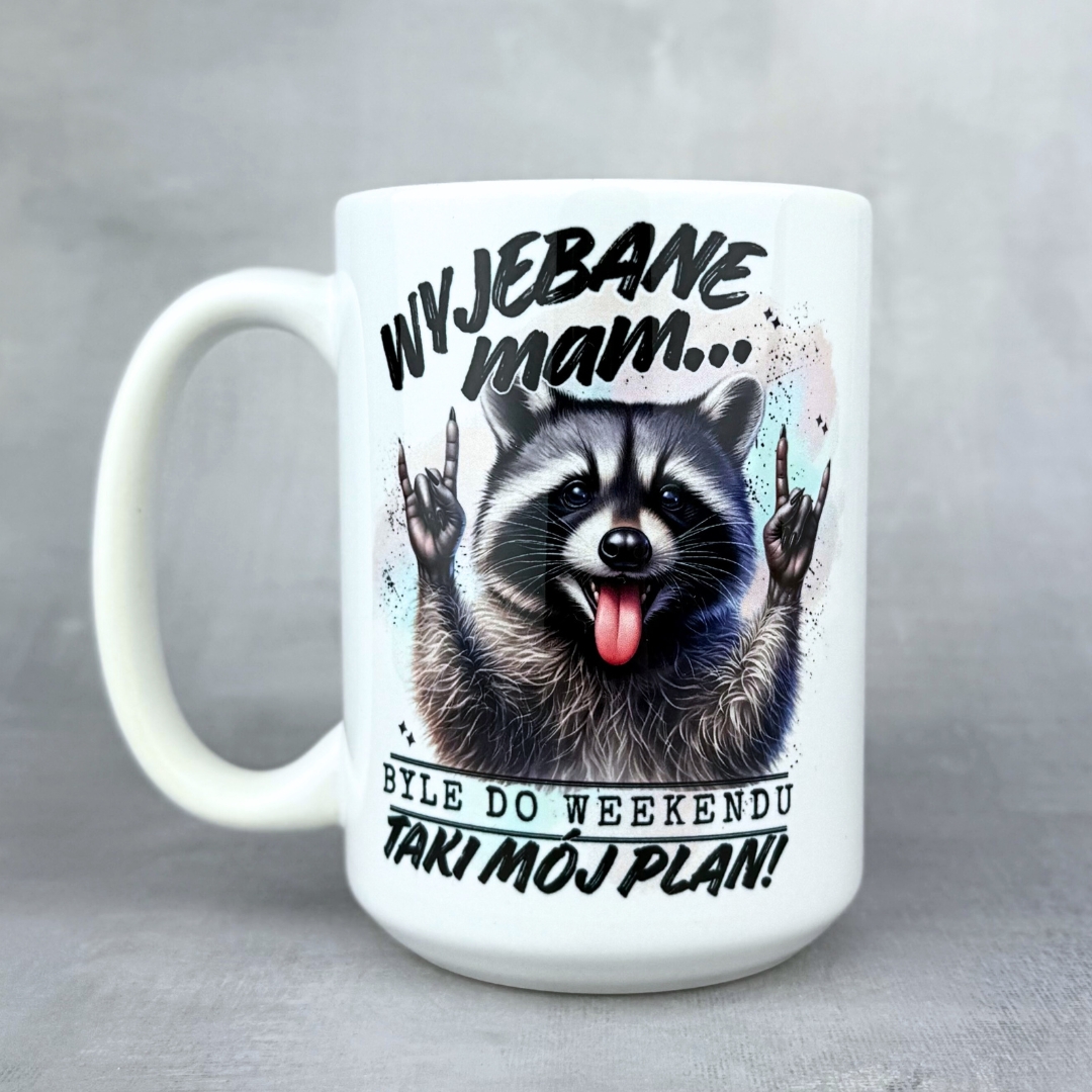 Kubek wyjebane mam byle do weekendu taki mój plan