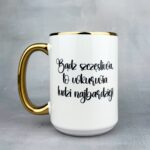 Kubek Bądź szczęśliwa to wkurwia ludzi najbardziej (mała złośnica)