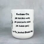 Kubek kocham cię jak kaczka wodę, bo ty jesteś debil mój biały nowy