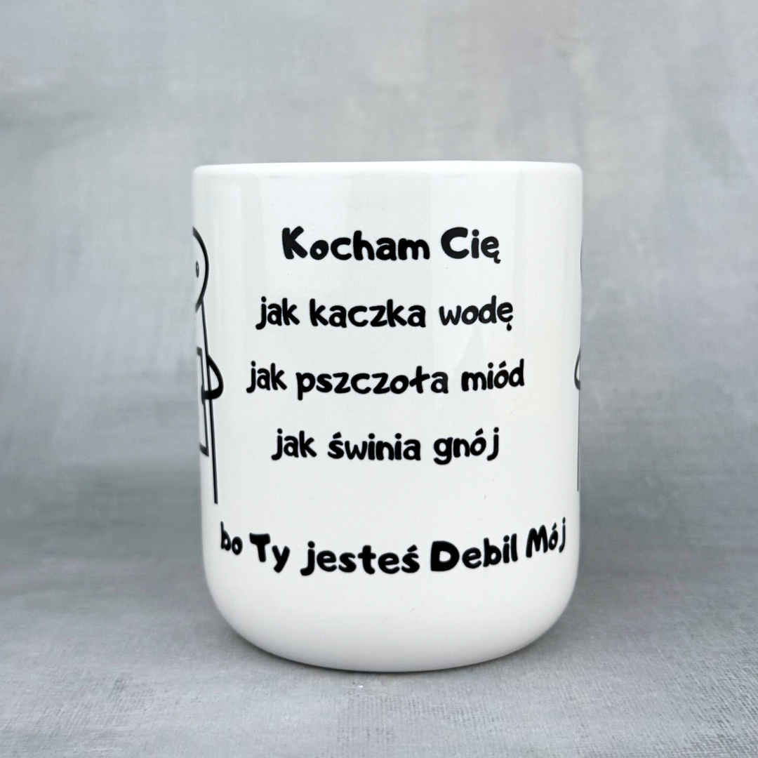 Kubek kocham cię jak kaczka wodę, bo ty jesteś debil mój biały nowy