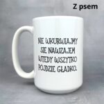 Kubek nie wkurwiajmy się zawzajem z psem dla niego
