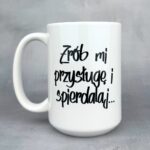 Kubek zrób mi przysługę i spierdalaj