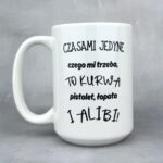 Kubek czasami jedyne czego mi trzeba... Alibi (Mały Złośnik) dla niego