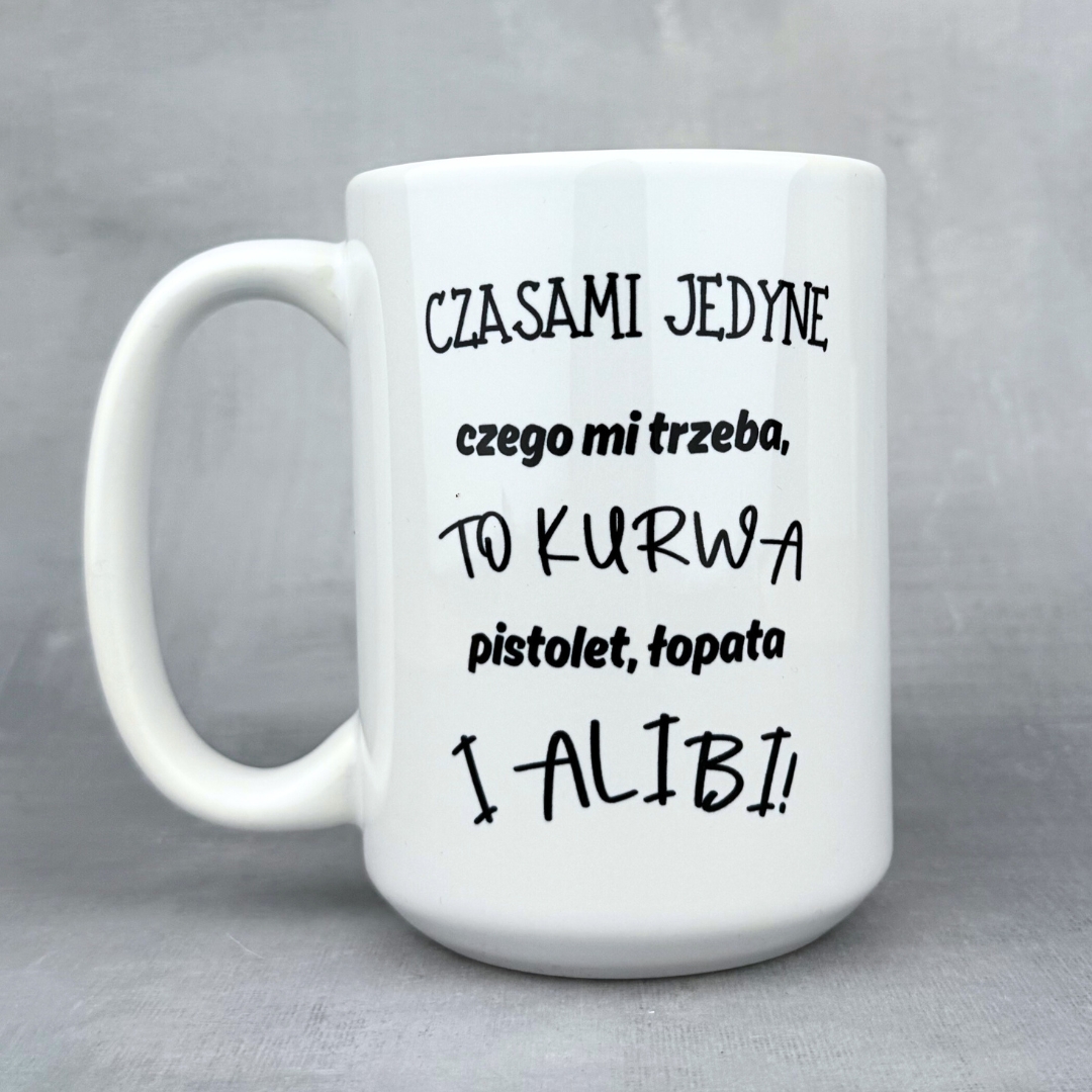 Kubek czasami jedyne czego mi trzeba... Alibi (Mały Złośnik) dla niego