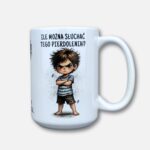 Kubek żebym cię tu więcej nie widział (Mały Złośnik) ile można słuchać tego pierdolenia