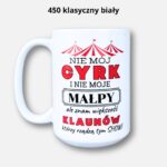 Kubek nie mój cyrk i nie moje małpy