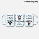 Kubek żebym cie tu więcej nie widziała (z krówką) 450ml klasyczny