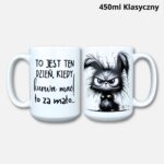Kubek to jest ten dzien kiedy kurwa mać to za mało 450ml klasyczny