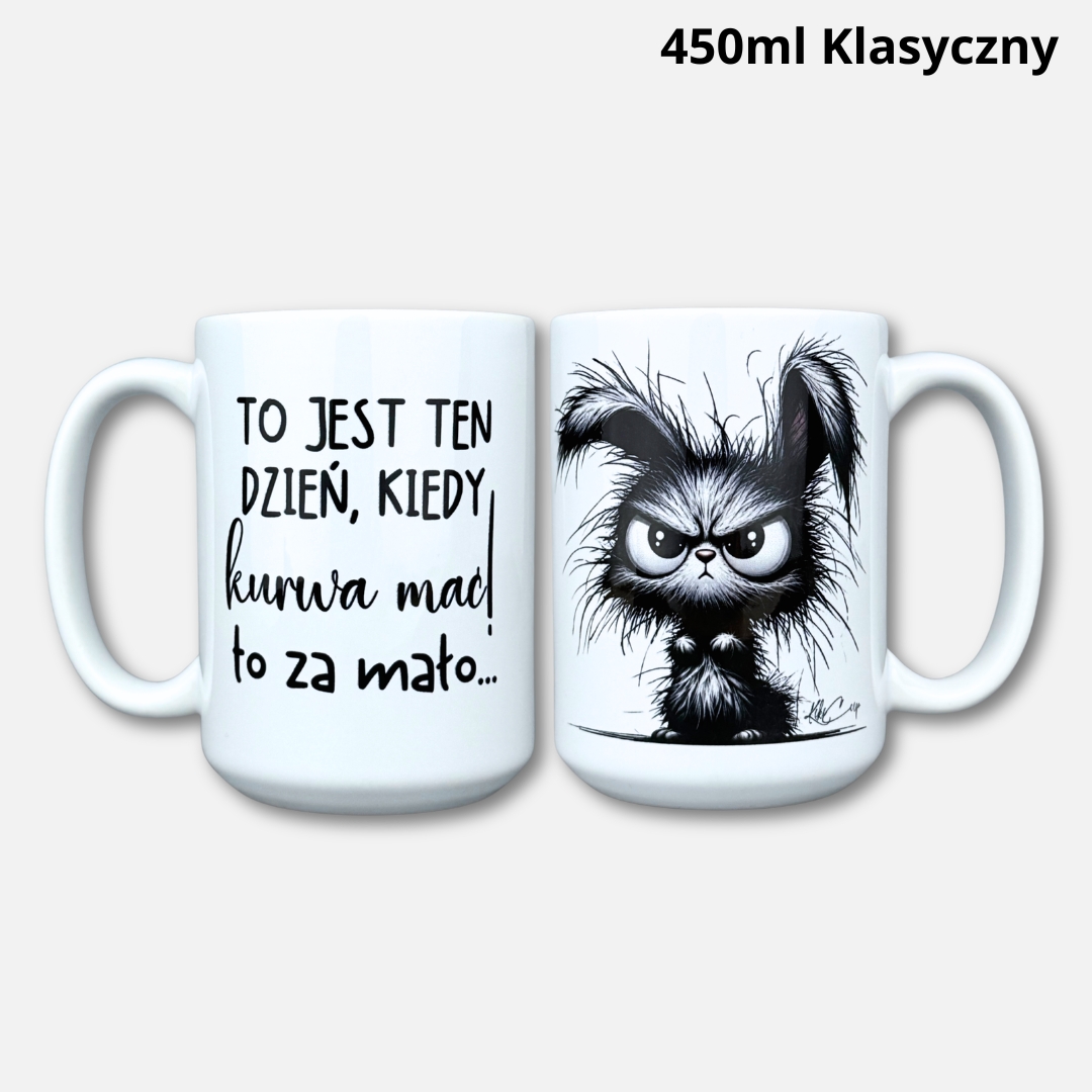 Kubek to jest ten dzien kiedy kurwa mać to za mało 450ml klasyczny