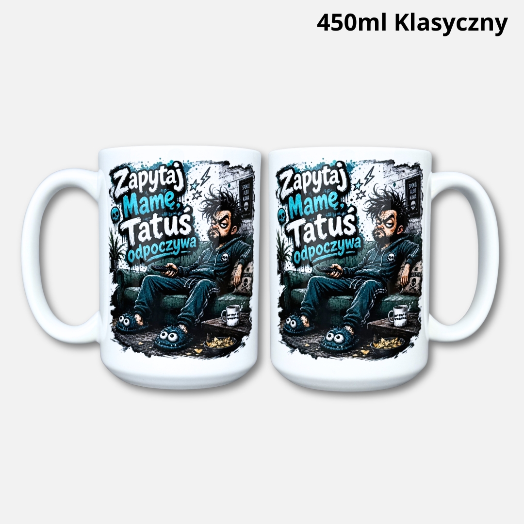Kubek zapytaj mamę, tatuś odpoczywa! 450ml klasyczny