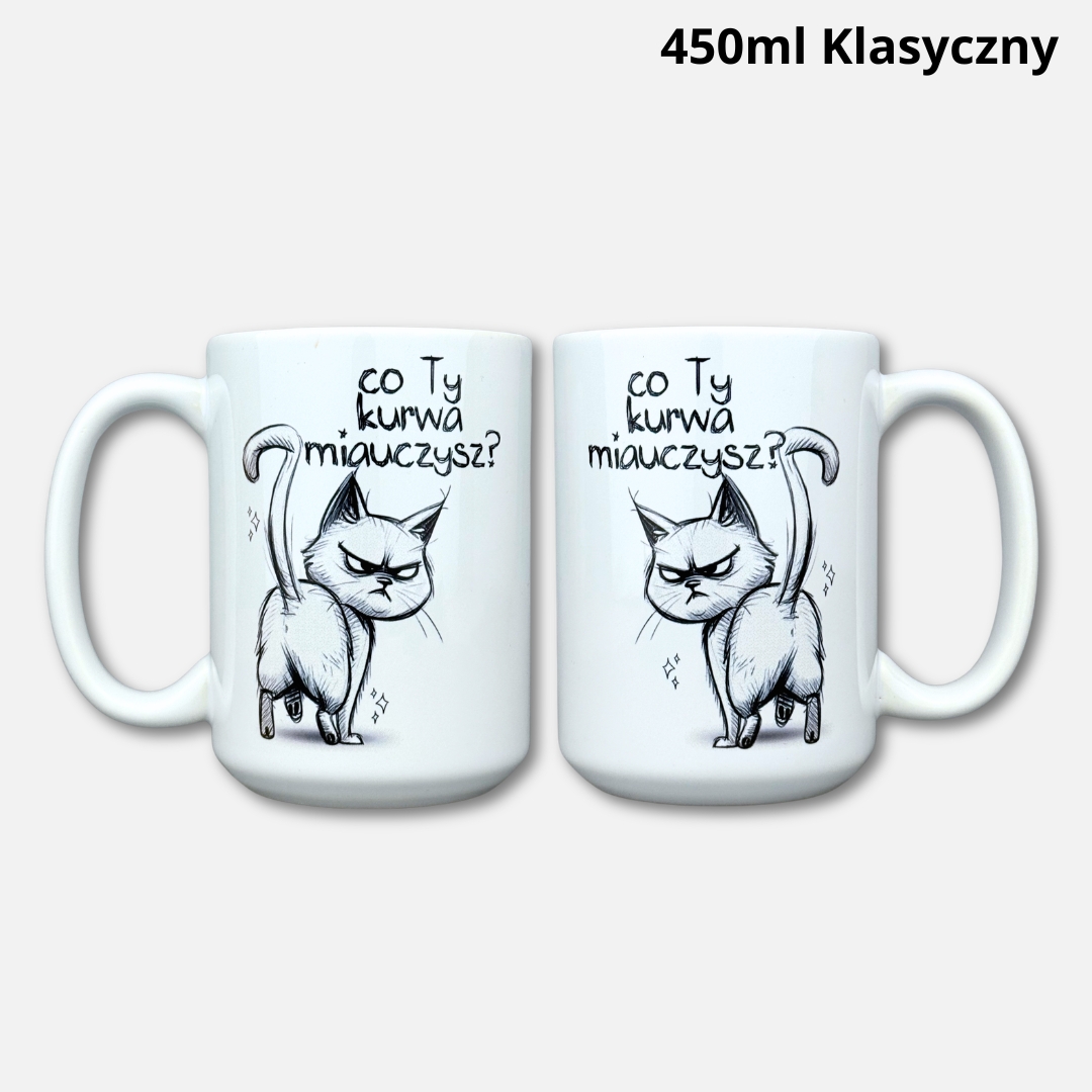 Kubek co ty kurwa miauczysz (z kotem) Kubek co ty kurwa miauczysz (z kotem) 450ml klasyczny