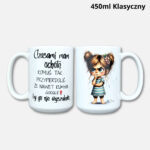 Kubek czasami mam ochotę... (Mała Złośnica) nowość 450ml klasyczny