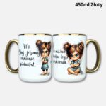 Kubek mi chuj jebany ciśnienie podniósł x ile można słuchać tego pierdolenia (Mała Złośnica) 450ml złoty