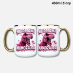 Kubek nie drażnij mamozaura 450ml złoty