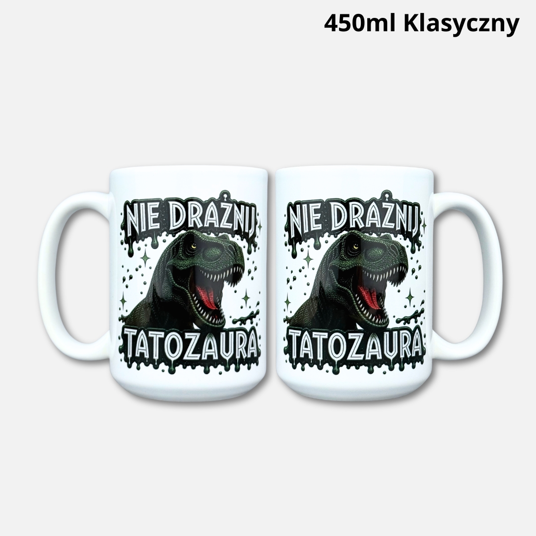 Kubek nie drażnij tatozaura Kubek nie drażnij tatozaura 450ml klasyczny