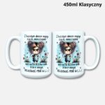 Kubek z każdym dniem mojego życia... 450ml klasyczny