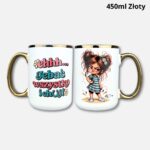 Kubek ehhh... Jebać wszystko (Mała Złośnica) 450ml złoty