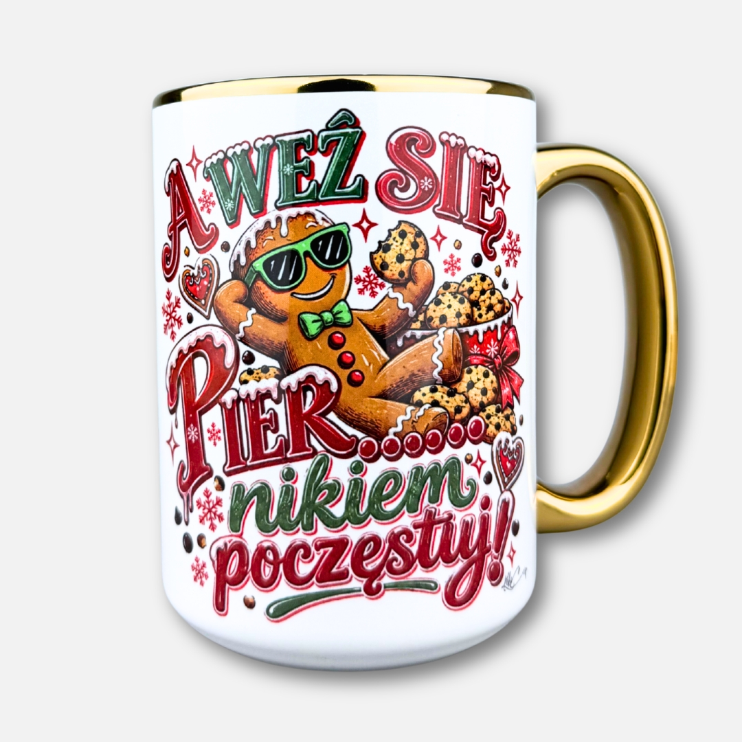 Kubek A weź się pier... (nowośc na święta) ze złotym uchem i rantem