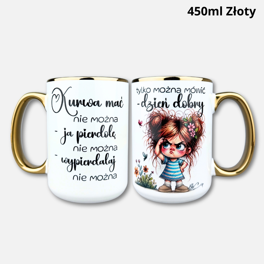 Kubek kurwa mać nie można (Mała Złośnica) ze złotym uchem i rantem Kubek kurwa mać nie można (Mała Złośnica) 450ml złoty