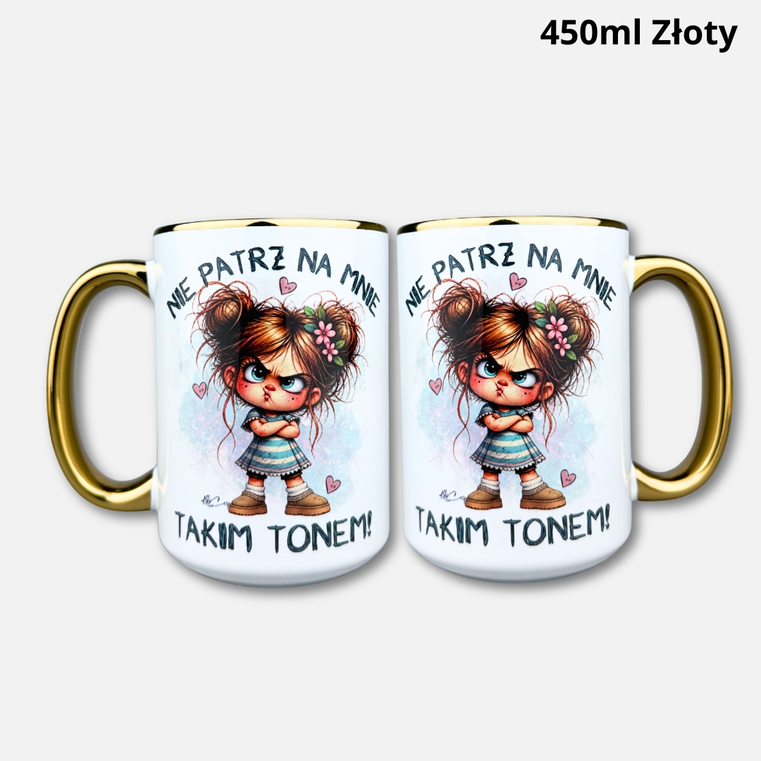 Kubek nie patrz na mnie tym tonem (Mała Złośnica) ze złotym uchem i rantem Kubek nie patrz na mnie tym tonem (Mała Złośnica) 450ml złoty