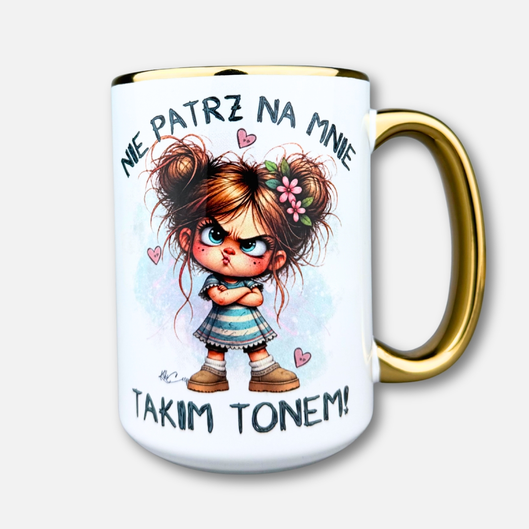 Kubek nie patrz na mnie tym tonem (Mała Złośnica) ze złotym uchem i rantem